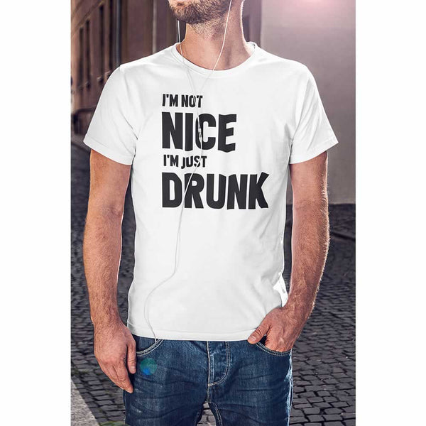 I'm Not Nice I'm Just Drunk Funny T-Shirt