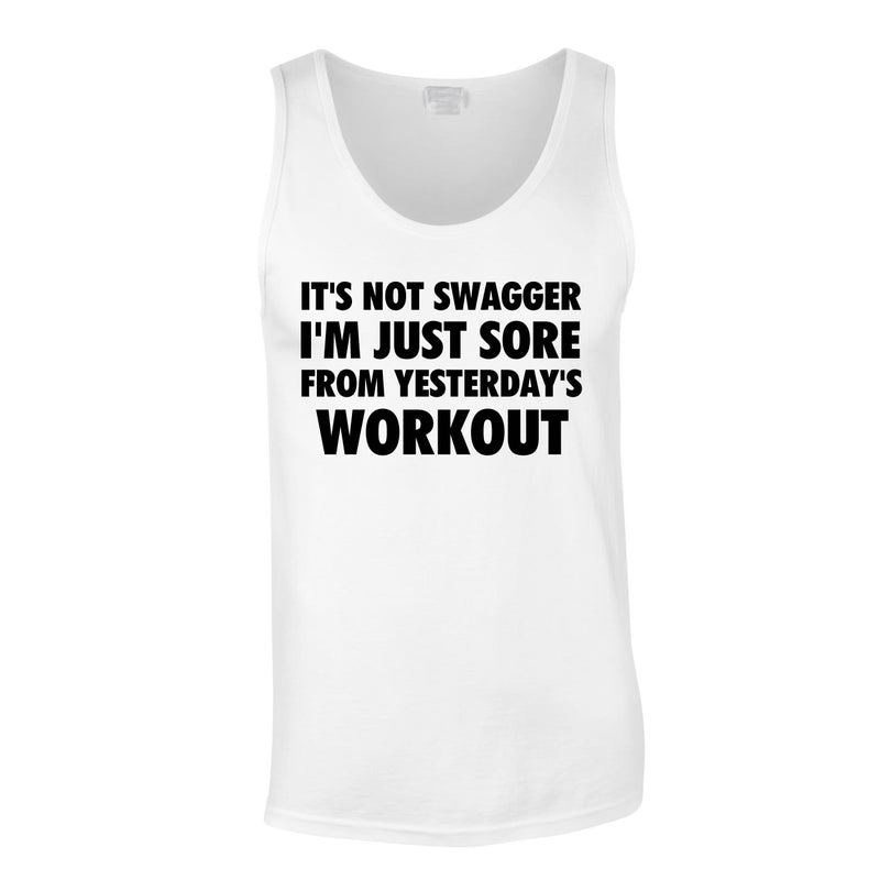 It's Not Swagger I'm Just Sore From Yesterday's Workout Vest In White