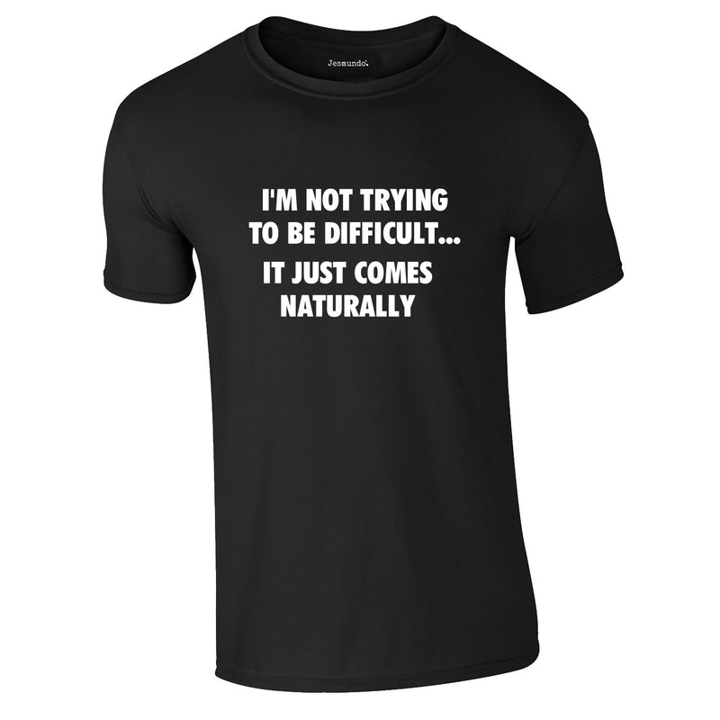 I'm Not Trying To Be Difficult Tee In Black