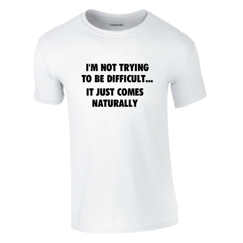 I'm Not Trying To Be Difficult Tee In White