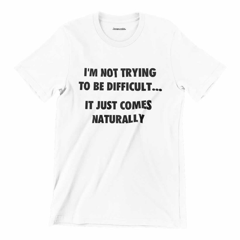 I'm Not Trying To Be Difficult Tee