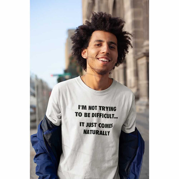 I'm Not Trying To Be Difficult T-Shirt