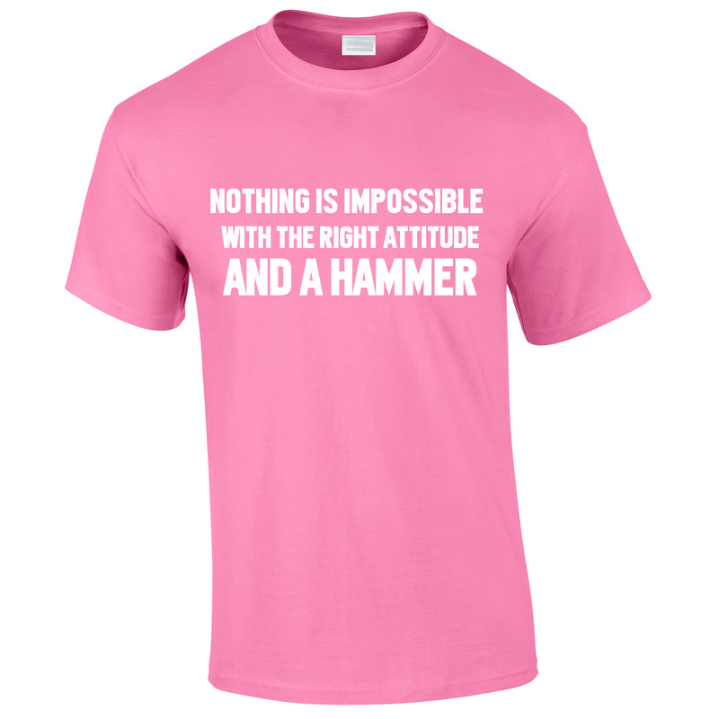 Nothing Is Impossible With The Right Attitude And A Hammer Tee In Pink