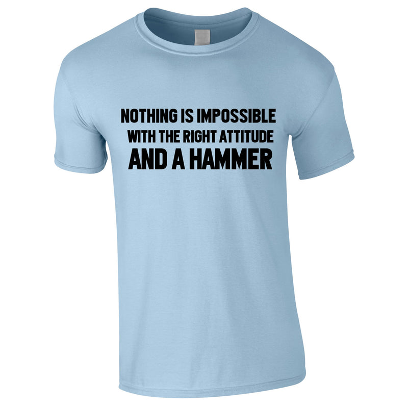 Nothing Is Impossible With The Right Attitude And A Hammer Tee In Sky