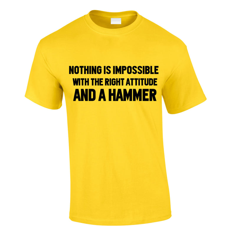 Nothing Is Impossible With The Right Attitude And A Hammer Tee In Yellow