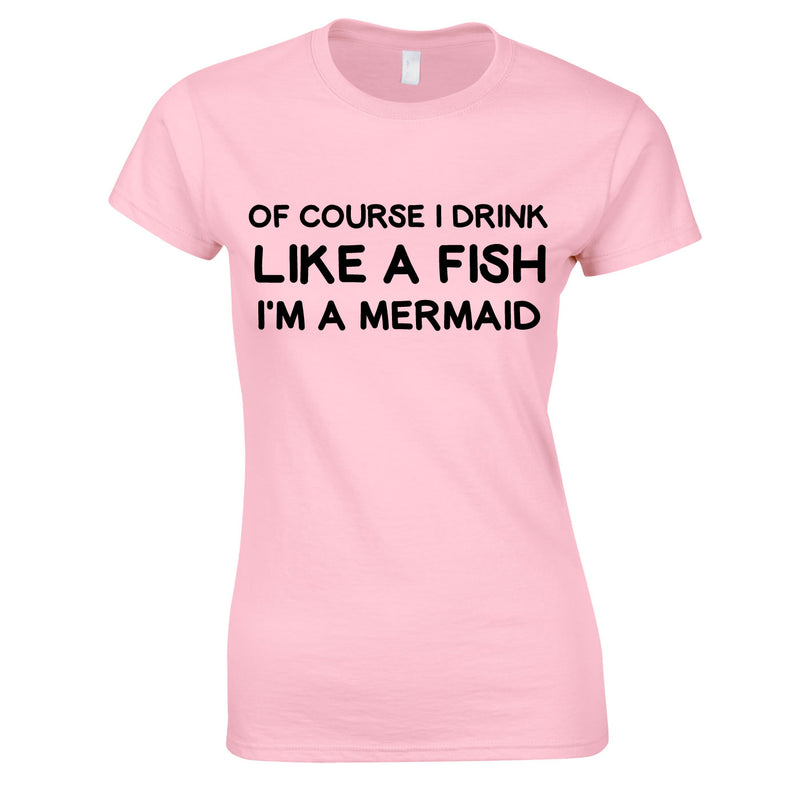 Of Course I Drink Like A Fish - I'm A Mermaid Top In Pink