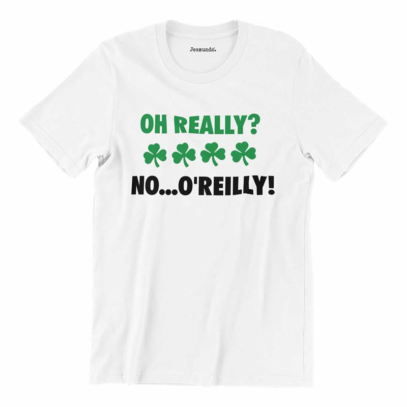 Oh Really No O'Reilly Irish T Shirt