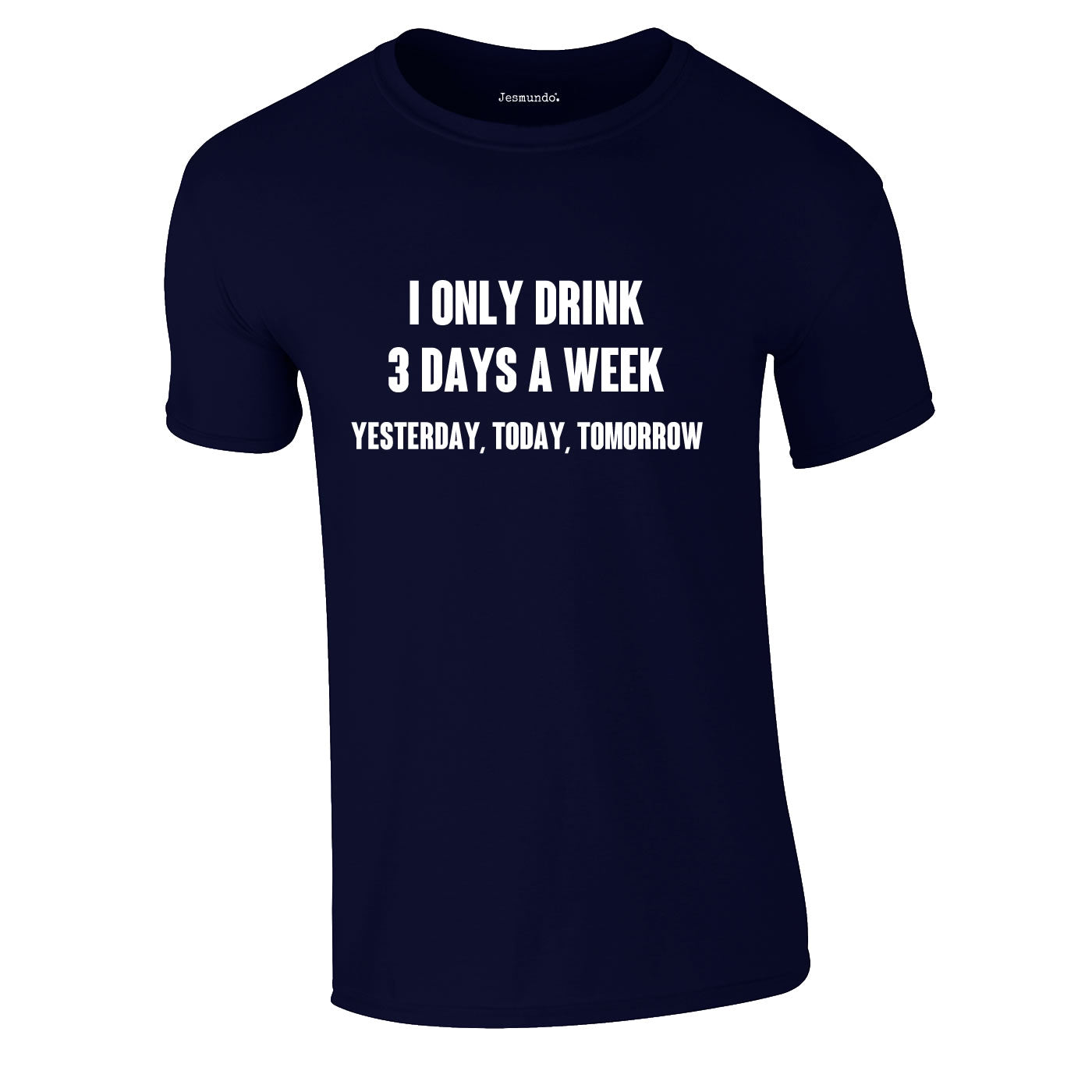 I Only Drink 3 Days A Week Yesterday Today Tomorrow Tee In Navy