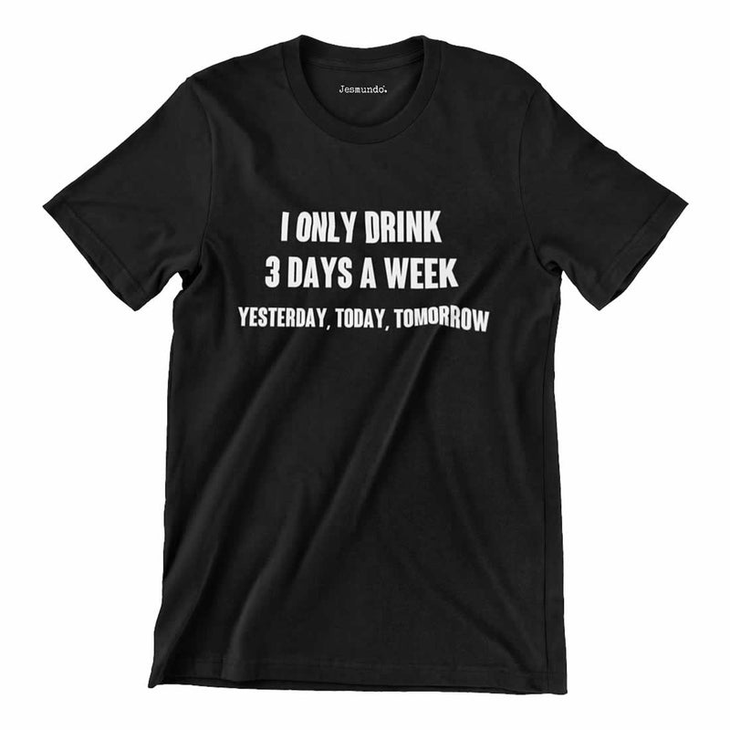 Only Drink 3 Days A Week Printed T-Shirt