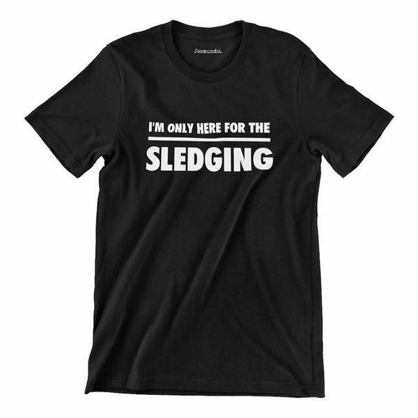 I'm Only Here For The Sledging Printed T-Shirt