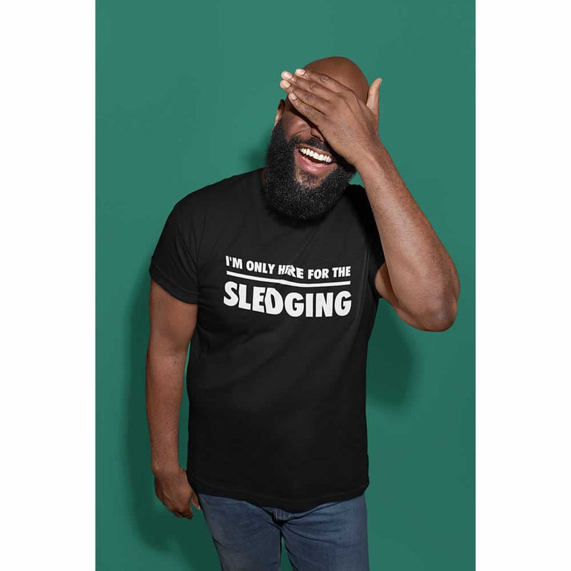 I'm Only Here For The Sledging T-Shirt