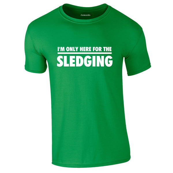 I'm Only Here For The Sledging Tee In Green