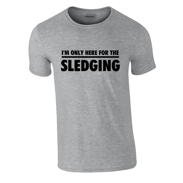 I'm Only Here For The Sledging Tee In Grey