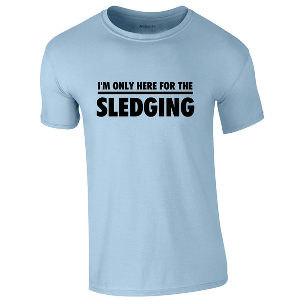 I'm Only Here For The Sledging Tee In Sky