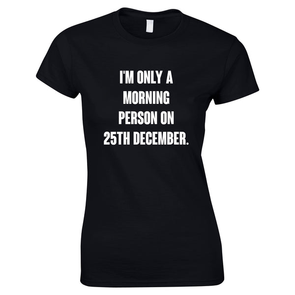I'm Only A Morning Person On 25th December Women's Top In Black