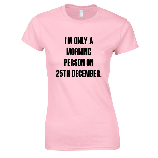 I'm Only A Morning Person On 25th December Women's Top In Pink