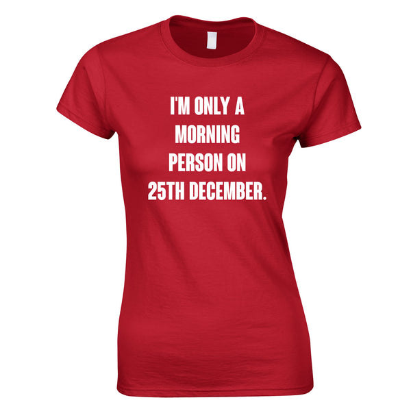 I'm Only A Morning Person On 25th December Women's Top In Red