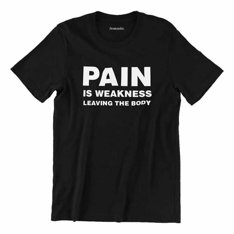 Pain Is Weakness Leaving The Body Shirt