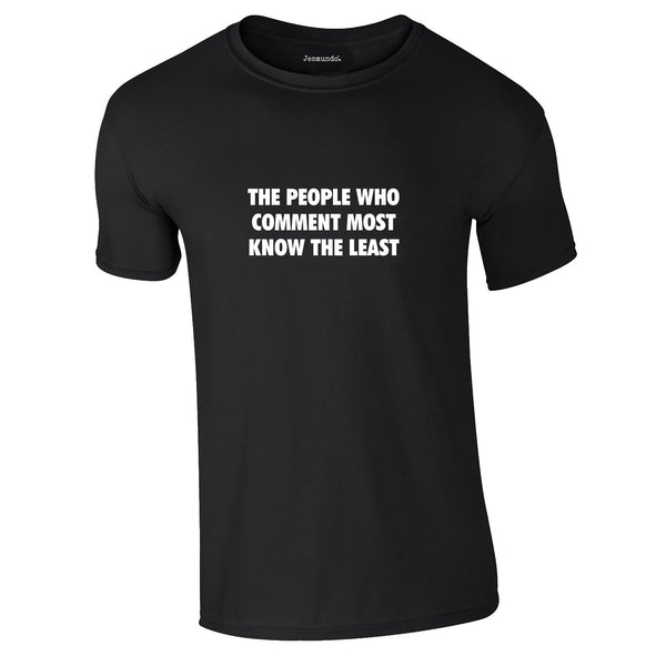 People Who Comment Most Know The Least Tee In Black