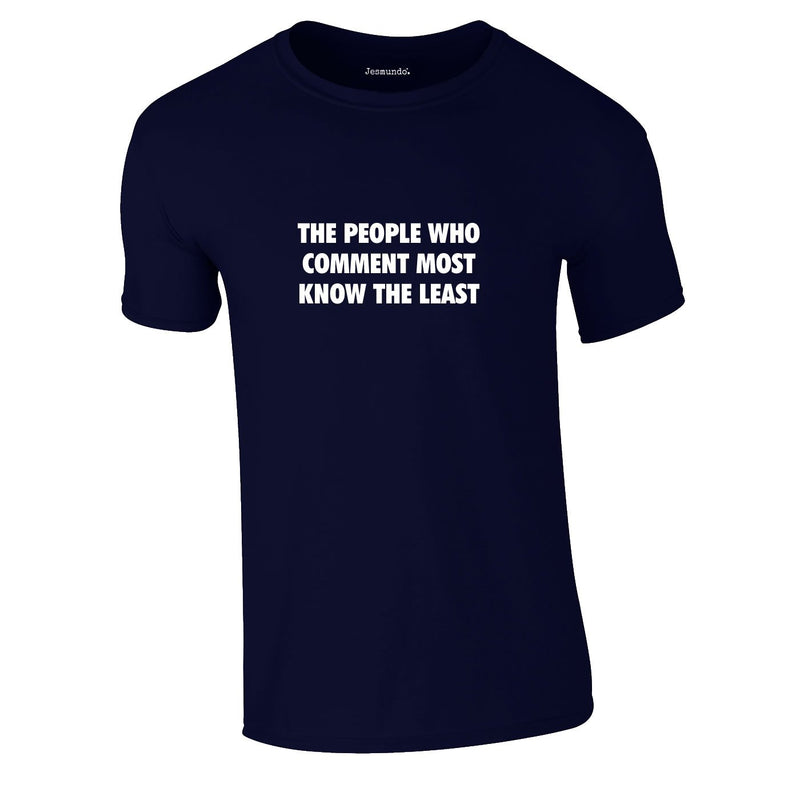 People Who Comment Most Know The Least Tee In Navy