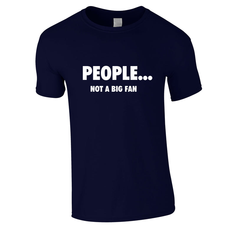 People Not A Big Fan Tee In Navy