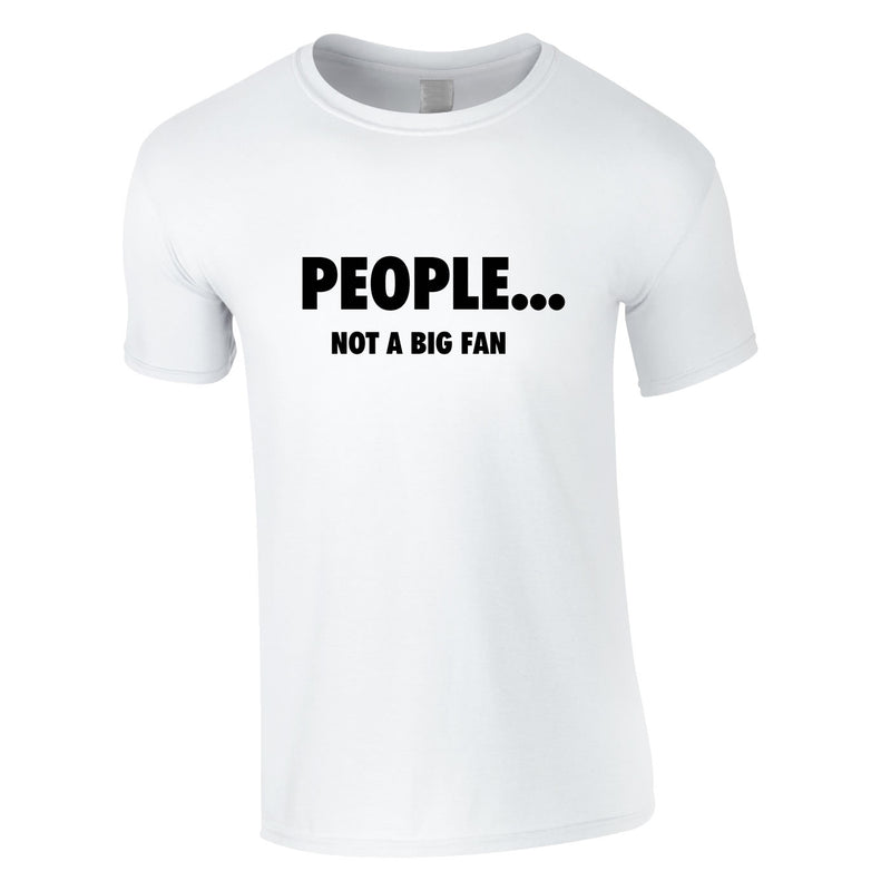 People Not A Big Fan Tee In White