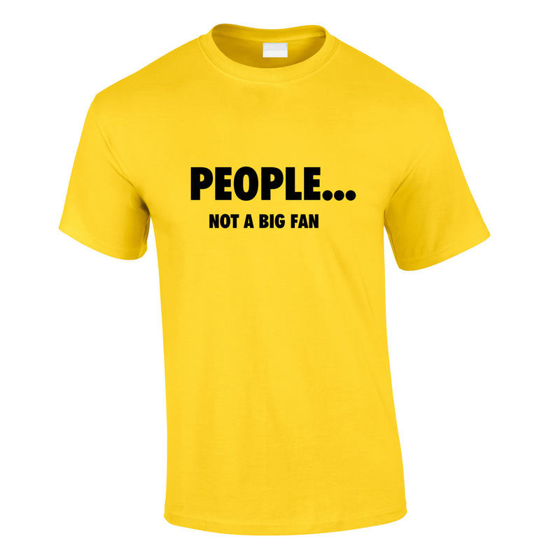 People Not A Big Fan Tee In Yellow