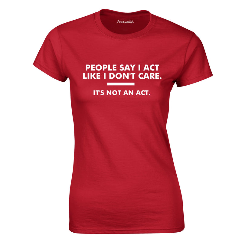 People Say I Act Like I Don't Care. It's Not An Act Ladies Top In Red