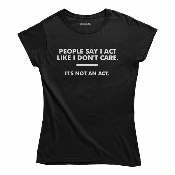 Act Like I Don't Care Women's Top