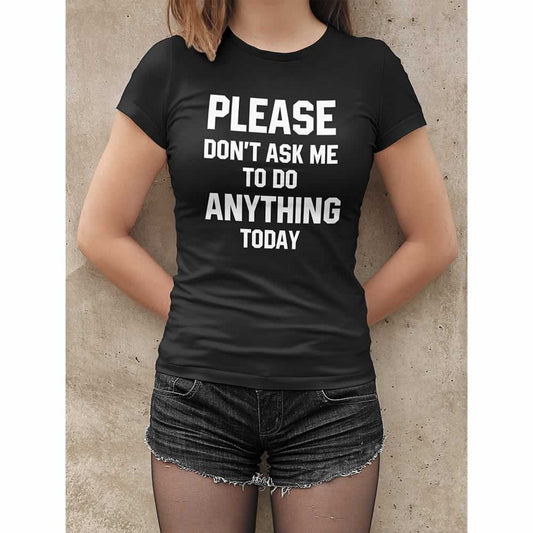 Please Don't Ask Me To Do Anything Today Top