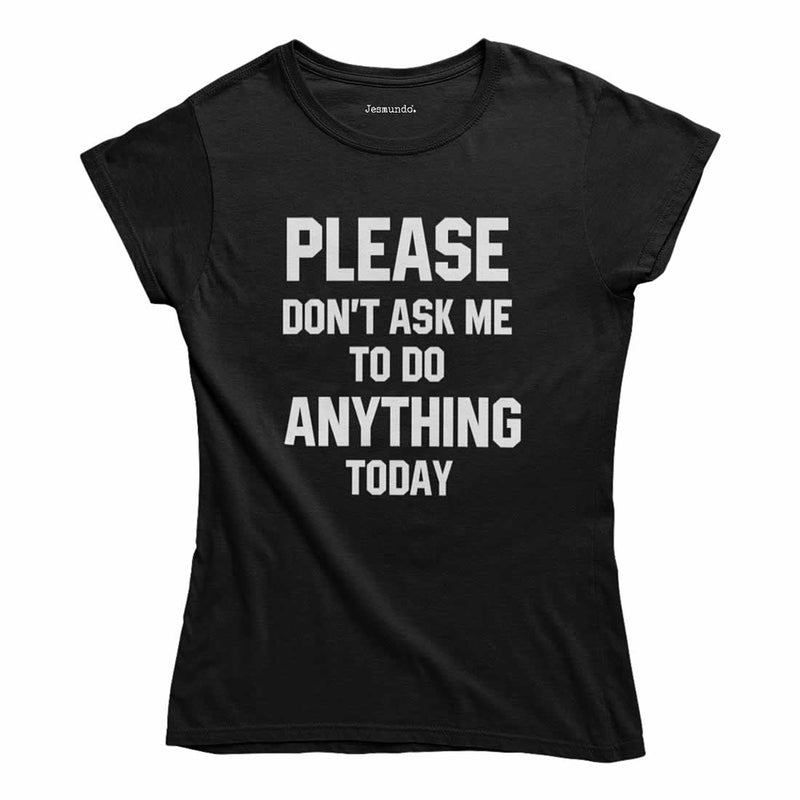Please Don't Ask Me To Do Anything Today T-Shirt