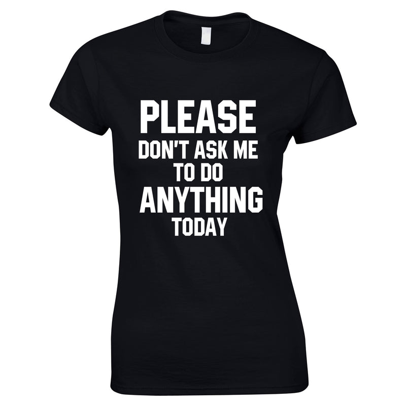 Please Don't Ask Me To Do Anything Today Ladies Top In Black
