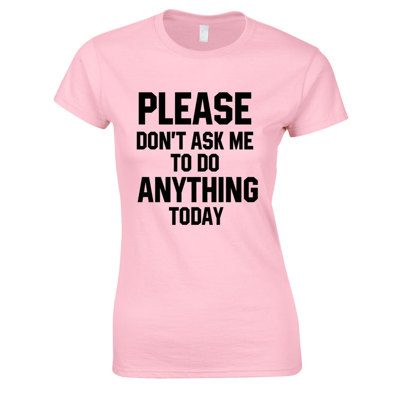 Please Don't Ask Me To Do Anything Today Ladies Top In Pink