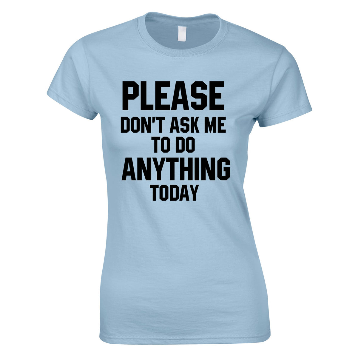 Please Don't Ask Me To Do Anything Today Ladies Top In Sky