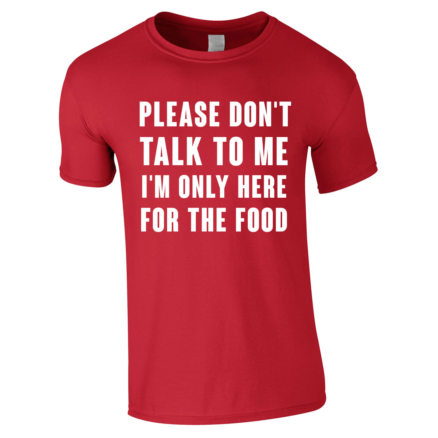 Please Don't Talk To Me I'm Only Here For The Food Tee In Red