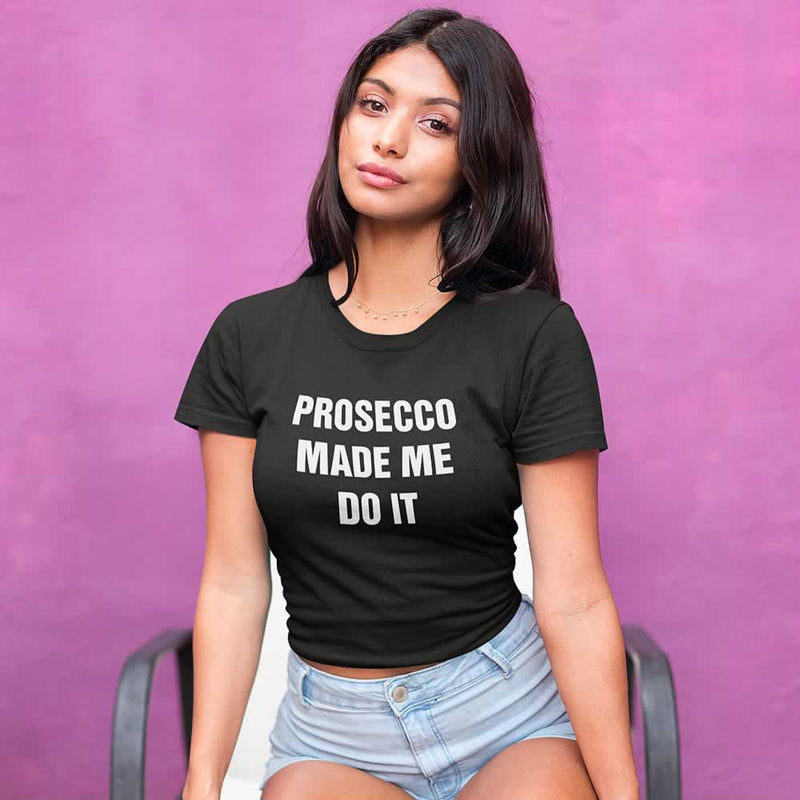 Prosecco Made Me Do It Womens Top