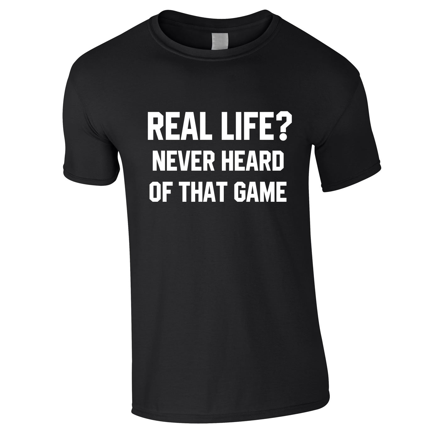Real Life? Never Heard Of That Game Tee In Black