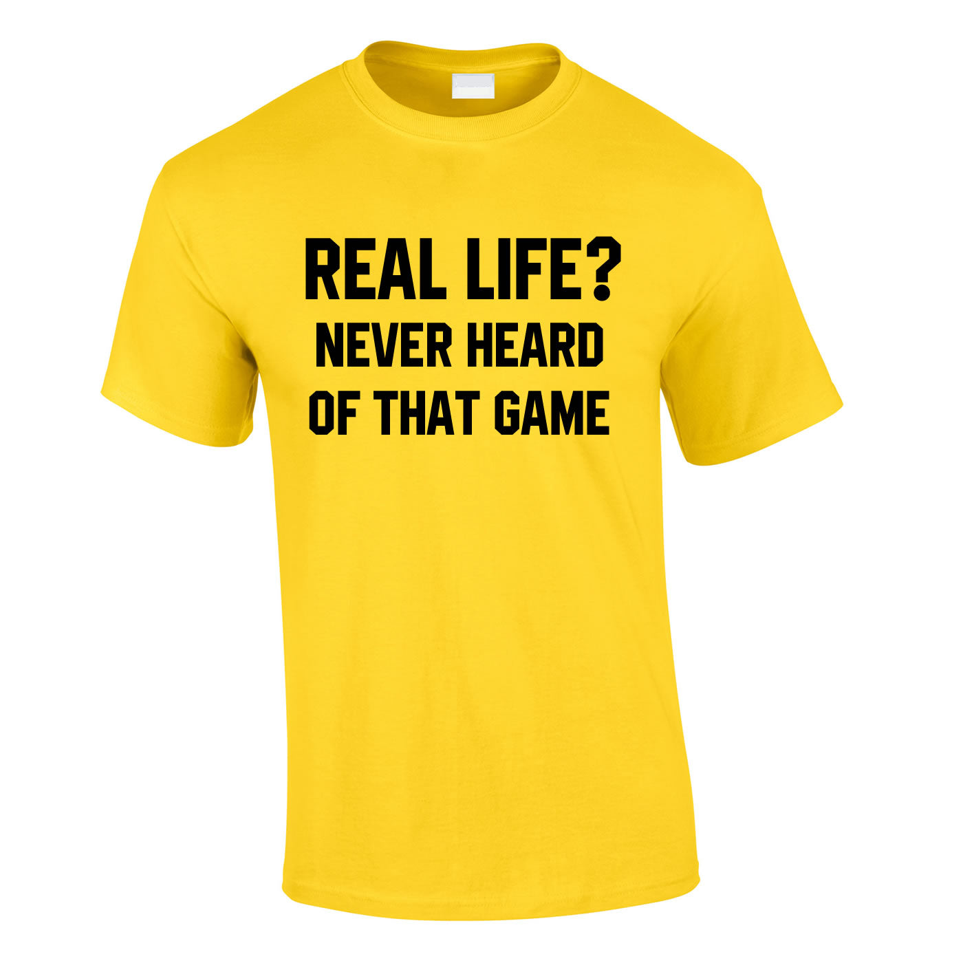 Real Life? Never Heard Of That Game Tee In Yellow