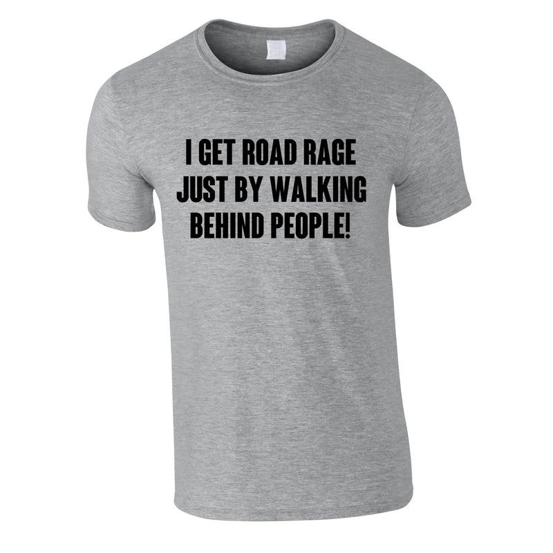 I Get Road Rage Walking Behind People Tee In Grey