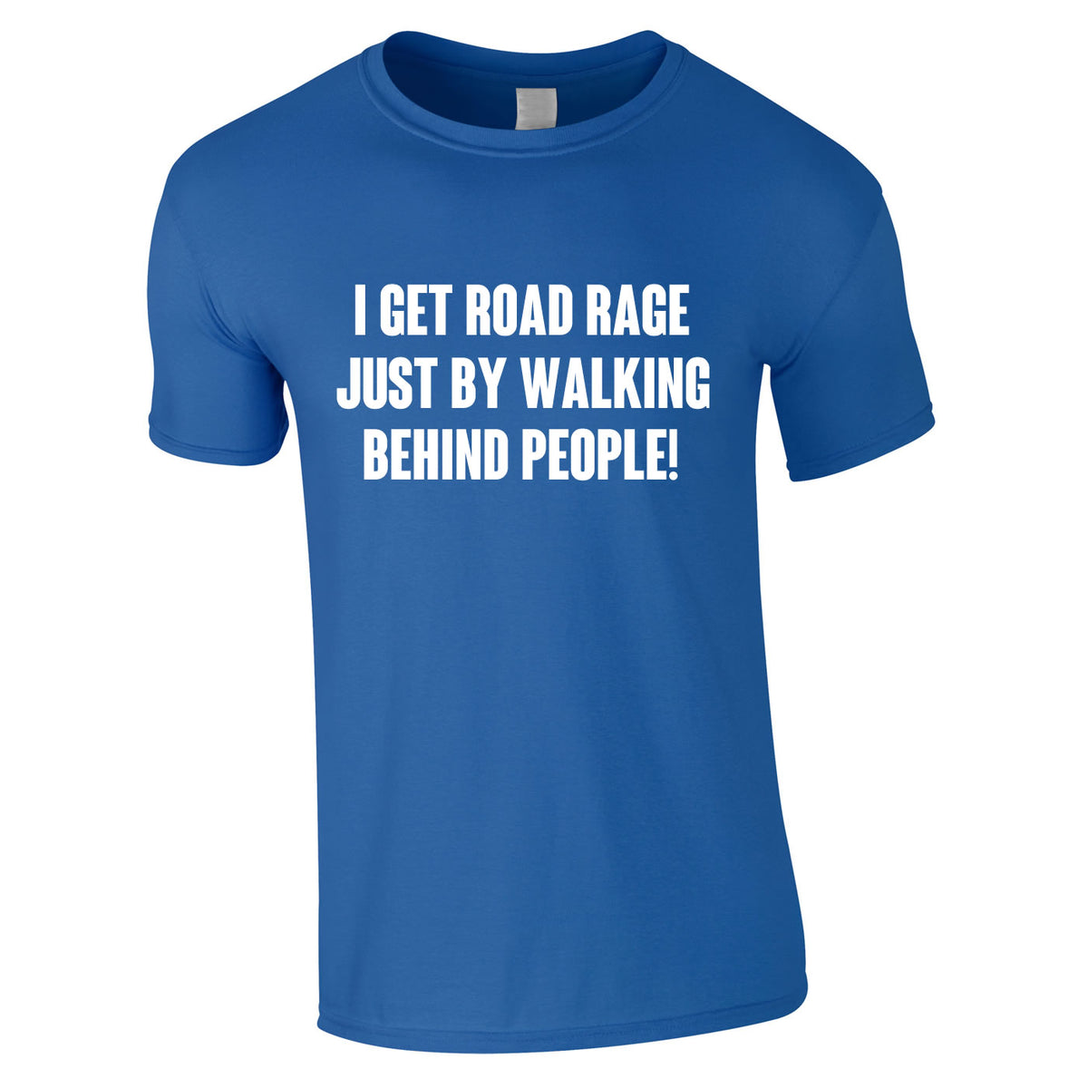 I Get Road Rage Walking Behind People Tee In Royal
