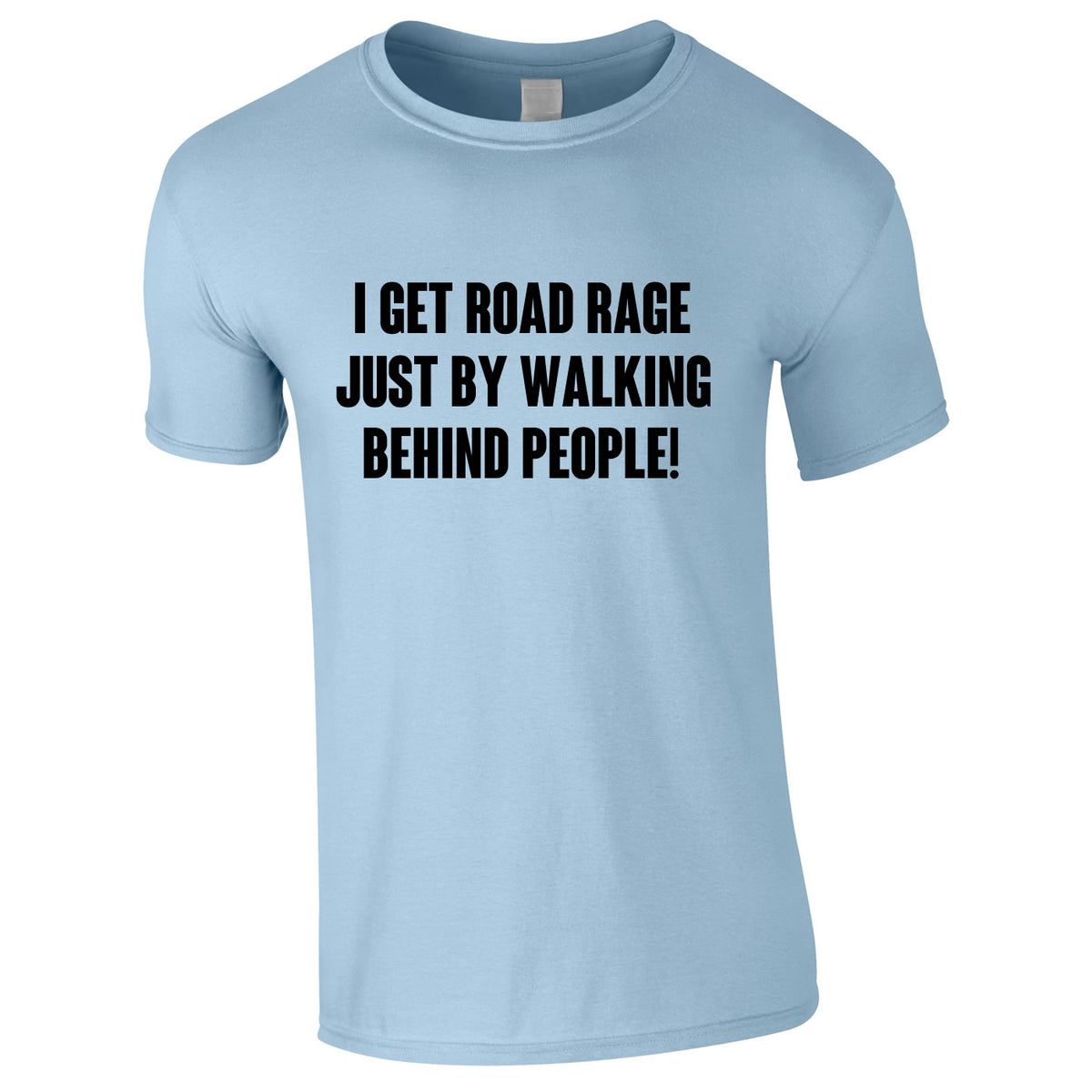 I Get Road Rage Walking Behind People Tee In Sky