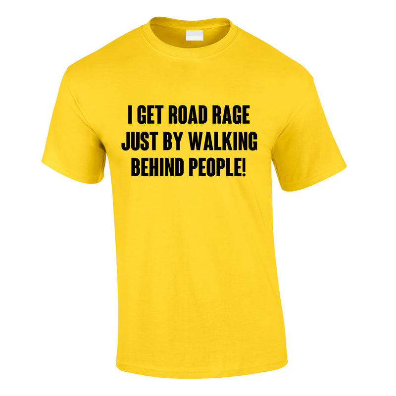I Get Road Rage Walking Behind People Tee In Yellow