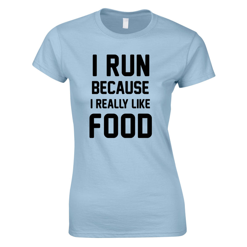 I Run Because I Like Food Ladies Top In Sky