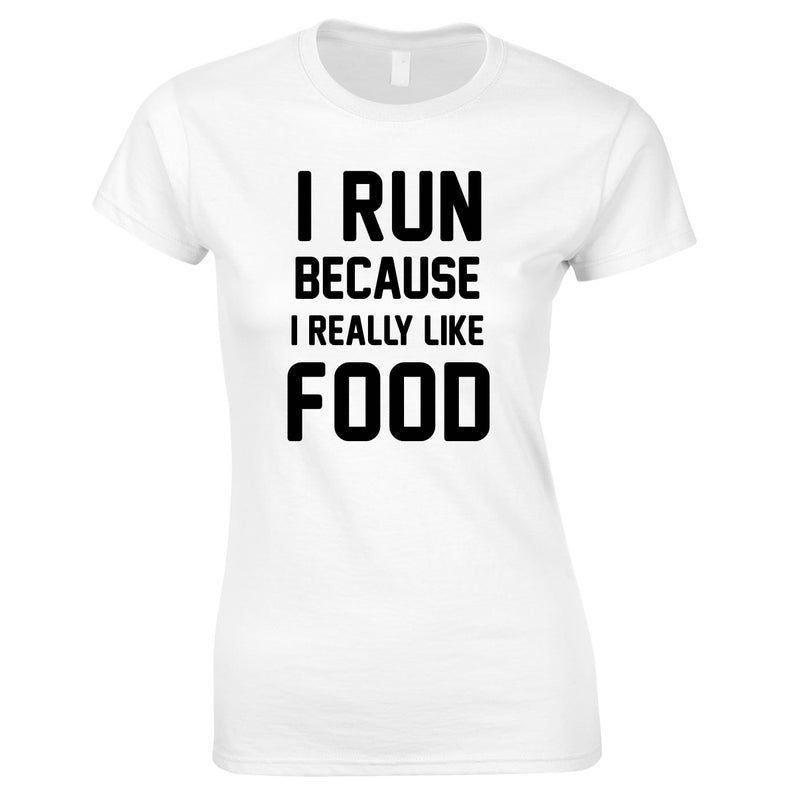 I Run Because I Like Food Ladies Top In White