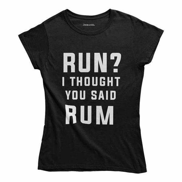 Run? I Thought You Said Rum Women's T-Shirt