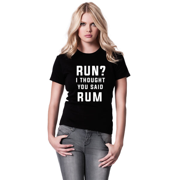 Run? I Thought You Said Rum Women's T Shirt