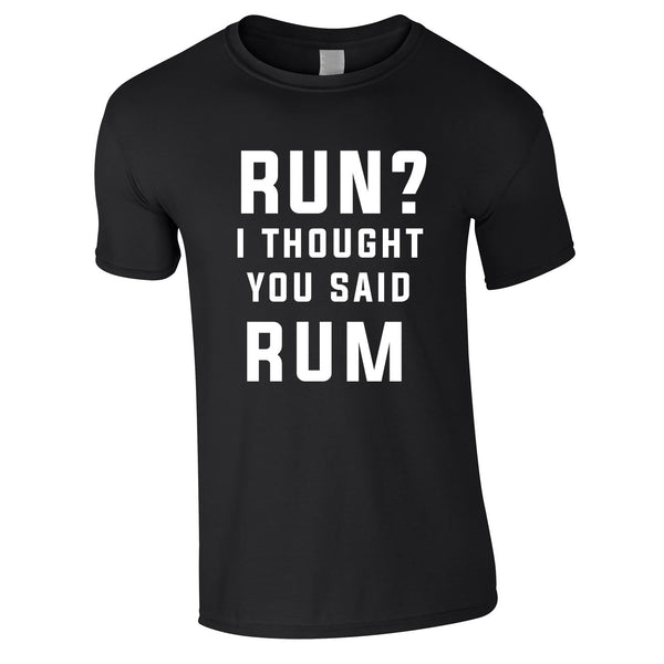 Run? I Thought You Said Rum Tee In Black