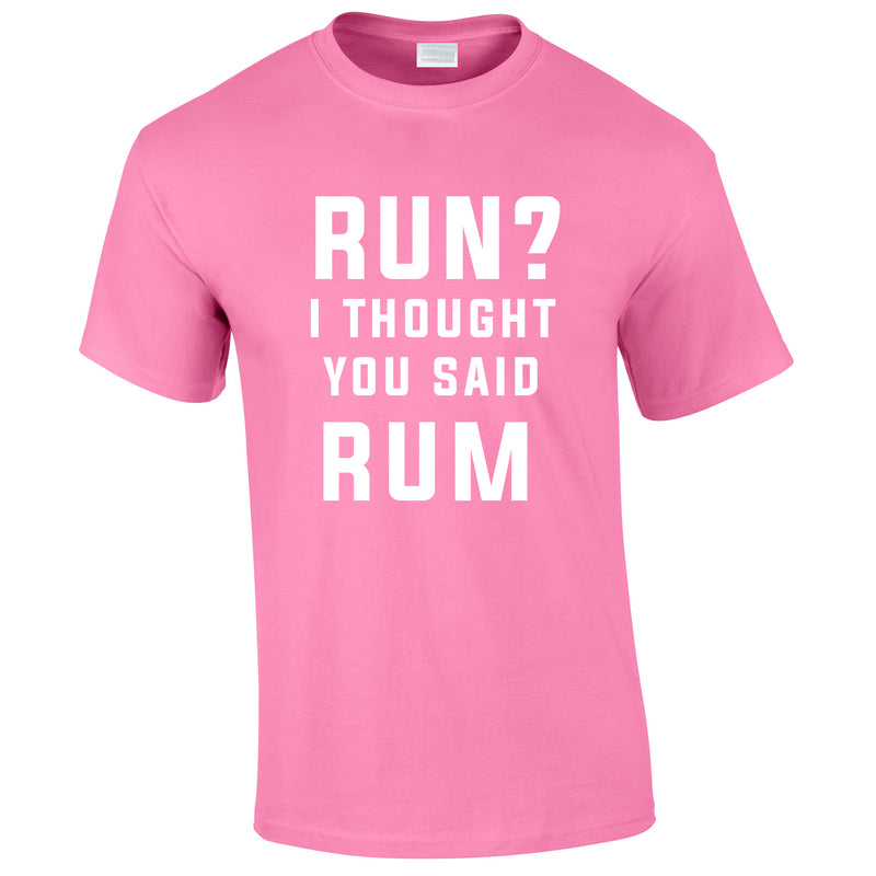 Run? I Thought You Said Rum Tee In Pink