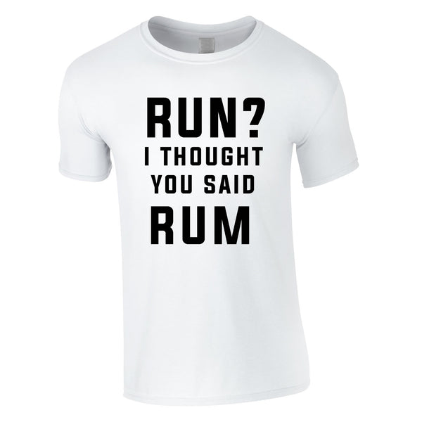 Run? I Thought You Said Rum Mens T-Shirt