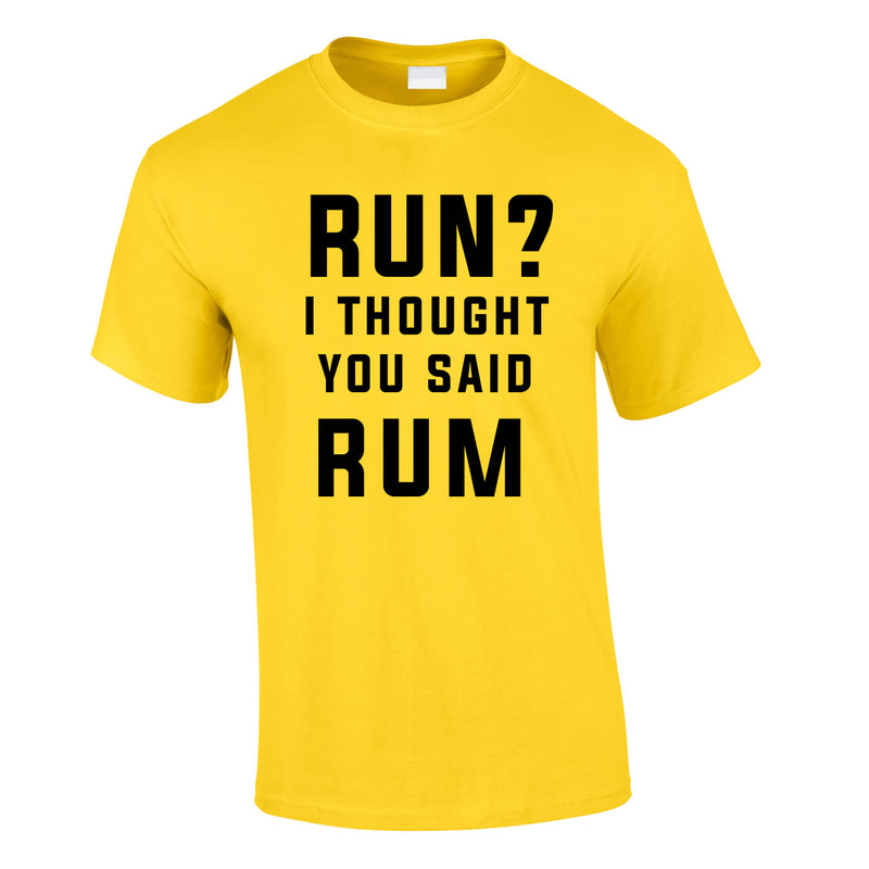 Run? I Thought You Said Rum Tee In Yellow